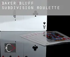 Baker Bluff Subdivision roulette
