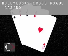 Bullylusky Cross Roads  casino