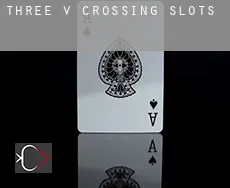 Three V Crossing  slots