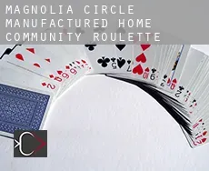 Magnolia Circle Manufactured Home Community  roulette