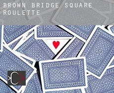 Brown Bridge Square  roulette