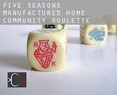 Five Seasons Manufactured Home Community  roulette