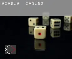 Acadia  casino