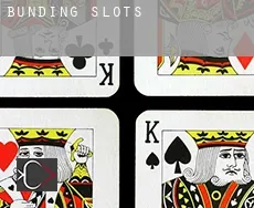 Bunding  slots