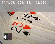 Taylor Corner  slots