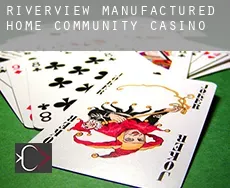 Riverview Manufactured Home Community  casino
