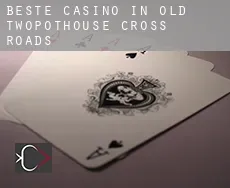 Beste casino in  Old Twopothouse Cross Roads