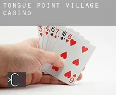 Tongue Point Village  casino
