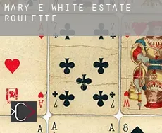 Mary E White Estate  roulette