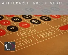 Whitemarsh Green  slots