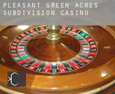 Pleasant Green Acres Subdivision  casino