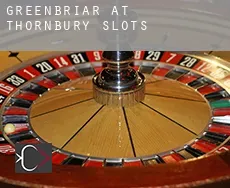 Greenbriar at Thornbury  slots