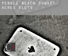 Pebble Beach Sunset Acres  slots