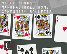 Maple Woods Manufactured Home Community  roulette